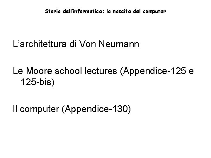Storia dell’informatica: la nascita del computer L’architettura di Von Neumann Le Moore school lectures