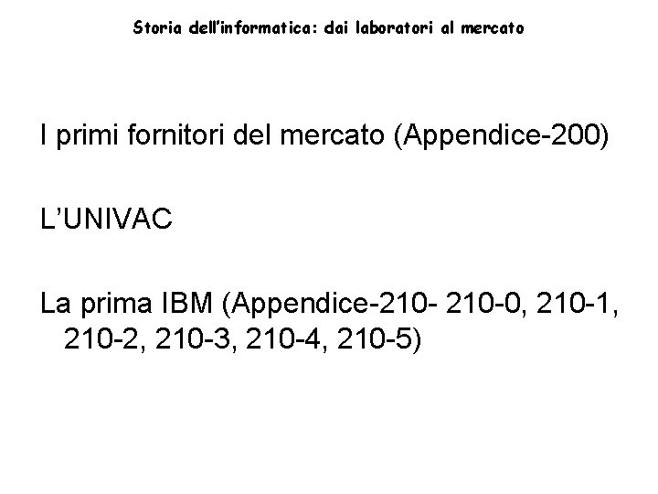 Storia dell’informatica: dai laboratori al mercato I primi fornitori del mercato (Appendice-200) L’UNIVAC La