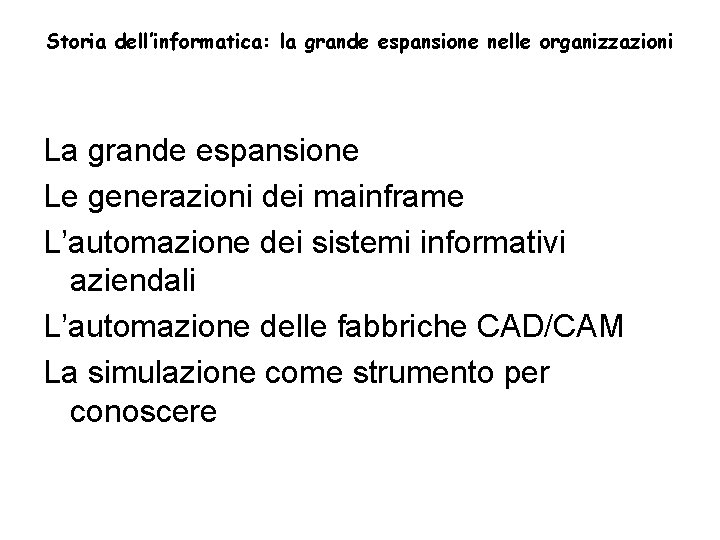 Storia dell’informatica: la grande espansione nelle organizzazioni La grande espansione Le generazioni dei mainframe