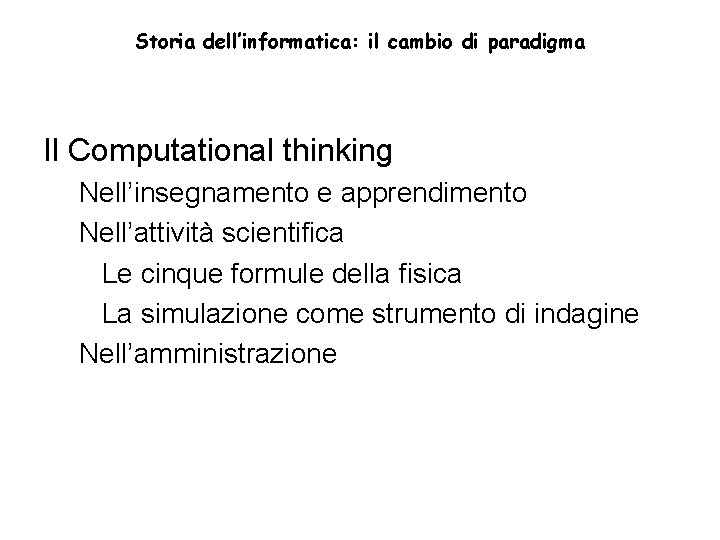 Storia dell’informatica: il cambio di paradigma Il Computational thinking Nell’insegnamento e apprendimento Nell’attività scientifica