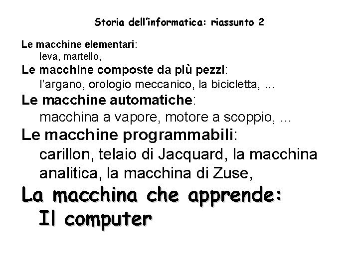 Storia dell’informatica: riassunto 2 Le macchine elementari: leva, martello, Le macchine composte da più