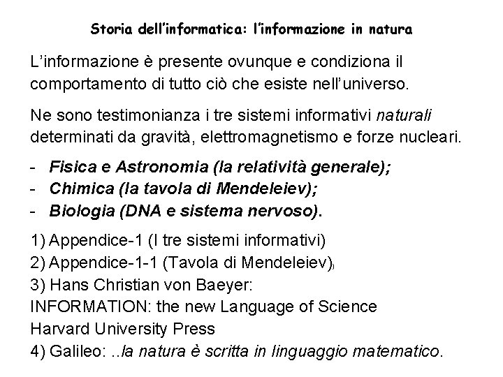 Storia dell’informatica: l’informazione in natura L’informazione è presente ovunque e condiziona il comportamento di