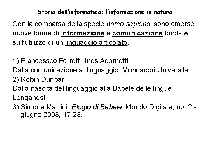 Storia dell’informatica: l’informazione in natura Con la comparsa della specie homo sapiens, sono emerse