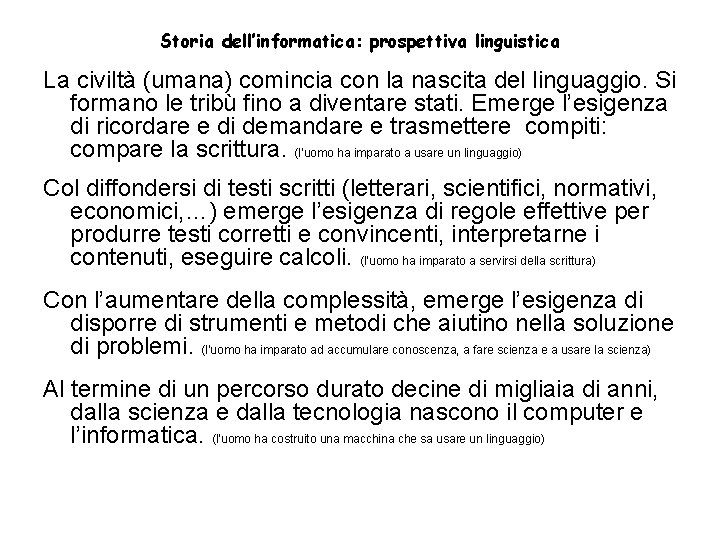 Storia dell’informatica: prospettiva linguistica La civiltà (umana) comincia con la nascita del linguaggio. Si