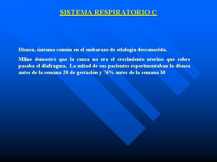 SISTEMA RESPIRATORIO C Disnea, síntoma común en el embarazo de etiología desconocida. Milne demostró