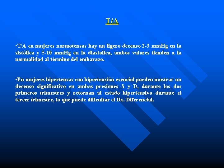 T/A • T/A en mujeres normotensas hay un ligero decenso 2 -3 mm. Hg