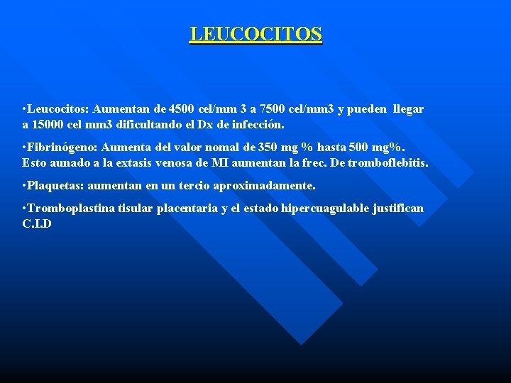 LEUCOCITOS • Leucocitos: Aumentan de 4500 cel/mm 3 a 7500 cel/mm 3 y pueden