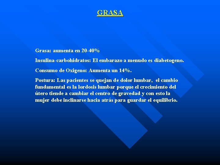 GRASA Grasa: aumenta en 20 -40% Insulina-carbohidratos: El embarazo a menudo es diabetogeno. Consumo