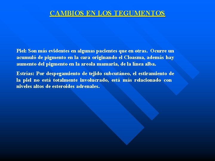 CAMBIOS EN LOS TEGUMENTOS Piel: Son más evidentes en algunas pacientes que en otras.