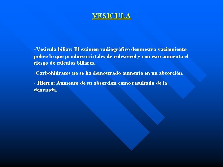 VESICULA -Vesícula biliar: El exámen radiográfico demuestra vaciamiento pobre lo que produce cristales de