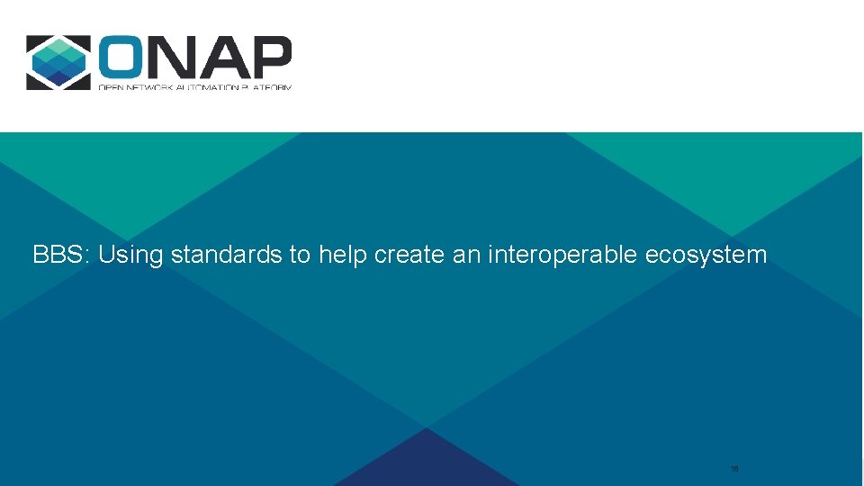 BBS: Using standards to help create an interoperable ecosystem 18 