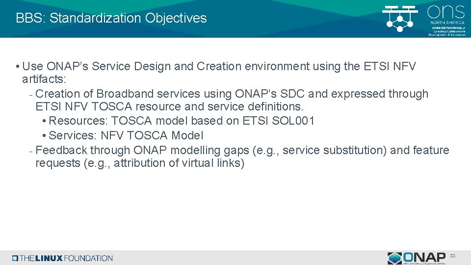 BBS: Standardization Objectives • Use ONAP’s Service Design and Creation environment using the ETSI