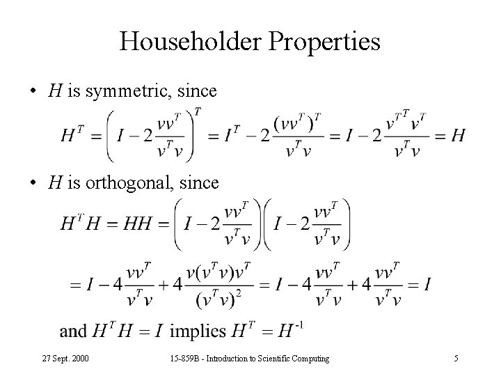 Householder Properties • H is symmetric, since • H is orthogonal, since 27 Sept.