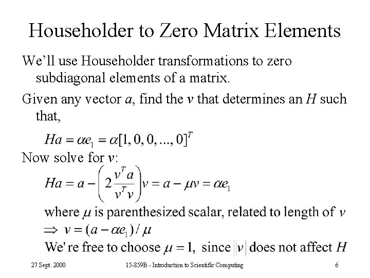 Householder to Zero Matrix Elements We’ll use Householder transformations to zero subdiagonal elements of