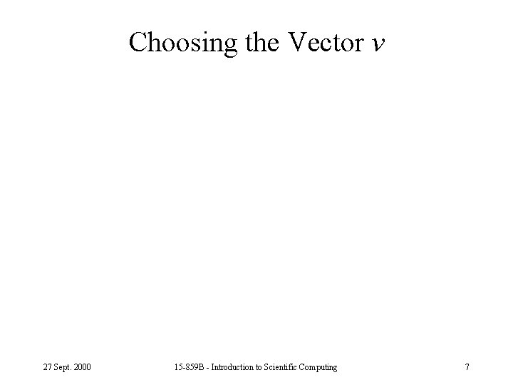 Choosing the Vector v 27 Sept. 2000 15 -859 B - Introduction to Scientific