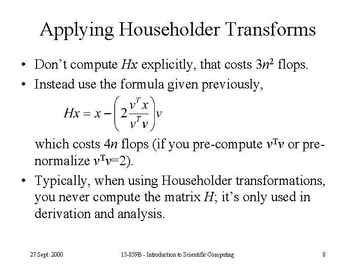 Applying Householder Transforms • Don’t compute Hx explicitly, that costs 3 n 2 flops.