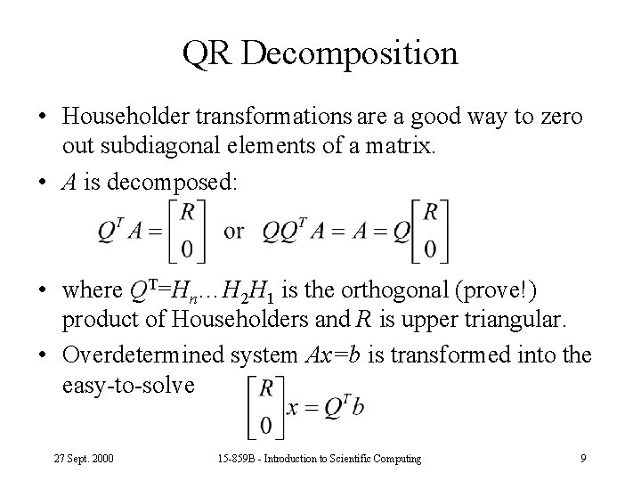 QR Decomposition • Householder transformations are a good way to zero out subdiagonal elements