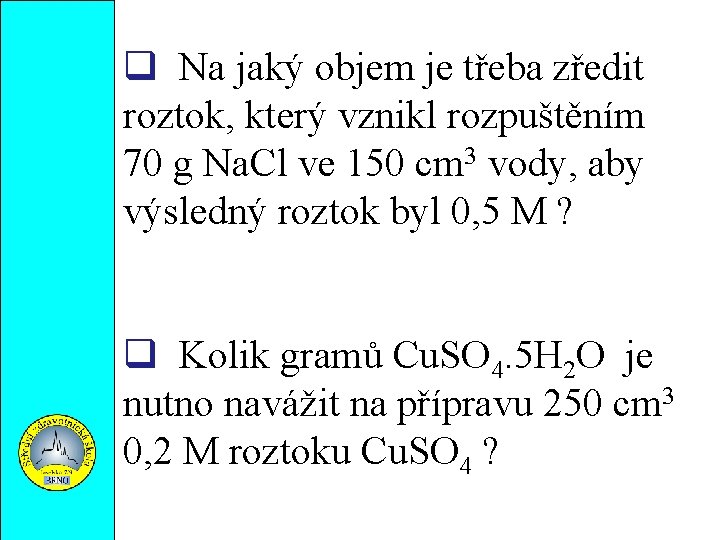  Na jaký objem je třeba zředit roztok, který vznikl rozpuštěním 70 g Na.