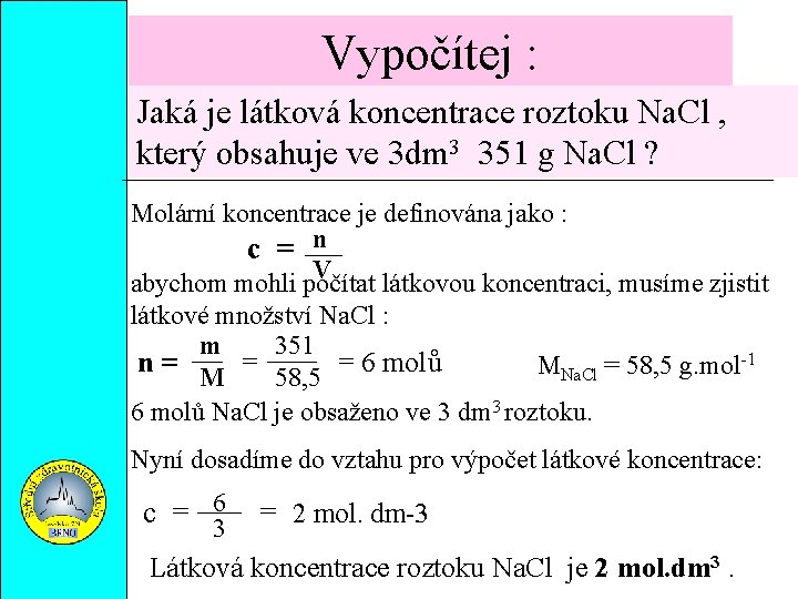 Vypočítej : Jaká je látková koncentrace roztoku Na. Cl , který obsahuje ve 3