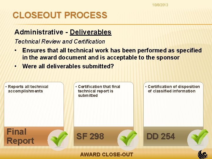 10/8/2013 CLOSEOUT PROCESS Administrative - Deliverables Technical Review and Certification • Ensures that all
