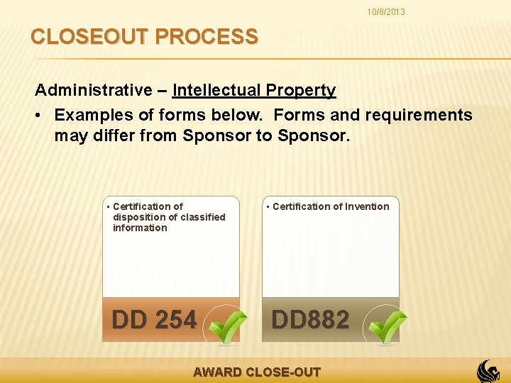 10/8/2013 CLOSEOUT PROCESS Administrative – Intellectual Property • Examples of forms below. Forms and