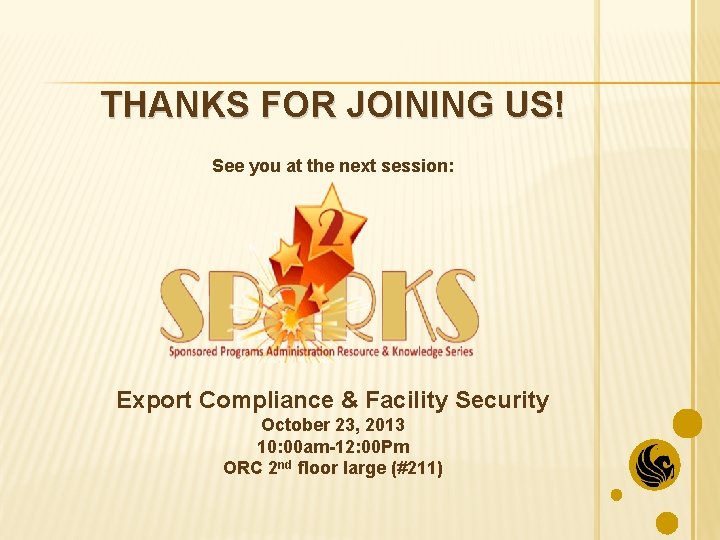 THANKS FOR JOINING US! See you at the next session: Export Compliance & Facility