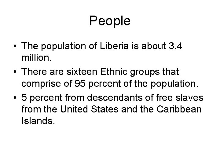 People • The population of Liberia is about 3. 4 million. • There are