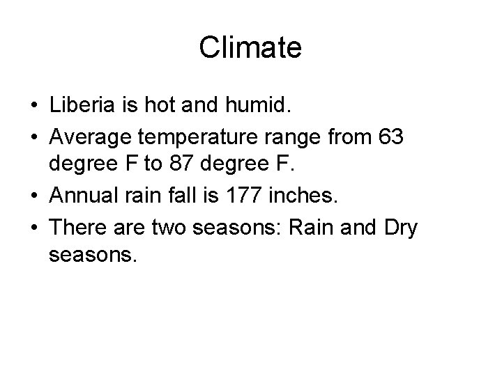 Climate • Liberia is hot and humid. • Average temperature range from 63 degree