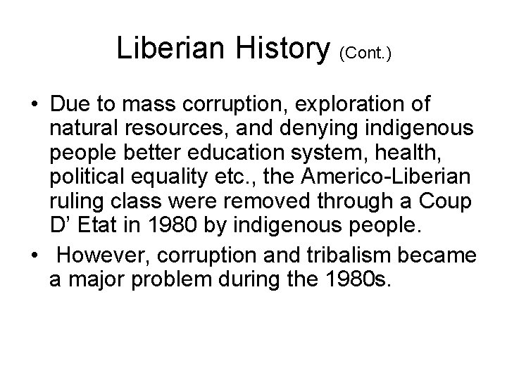 Liberian History (Cont. ) • Due to mass corruption, exploration of natural resources, and