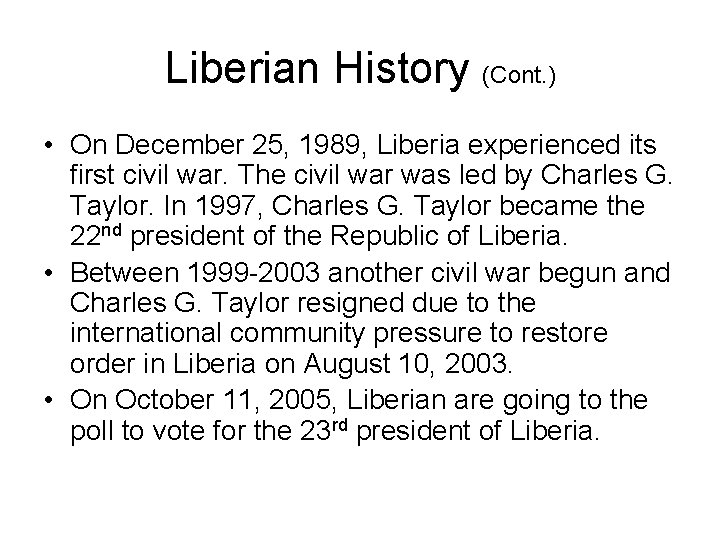 Liberian History (Cont. ) • On December 25, 1989, Liberia experienced its first civil