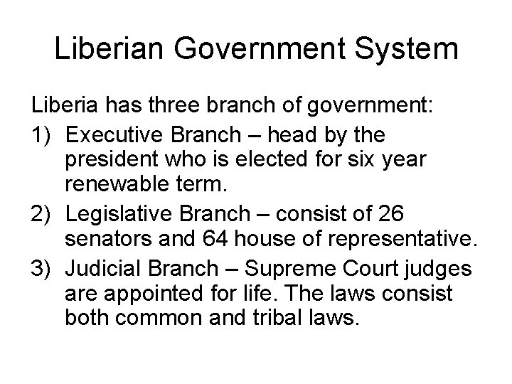 Liberian Government System Liberia has three branch of government: 1) Executive Branch – head
