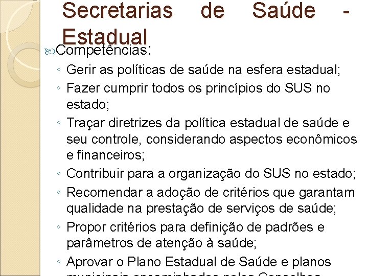 Secretarias Estadual Competências: de Saúde - ◦ Gerir as políticas de saúde na esfera