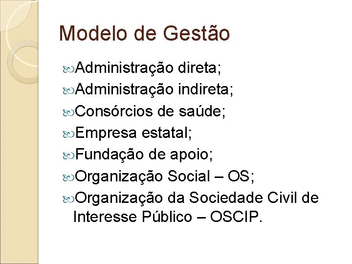 Modelo de Gestão Administração direta; Administração indireta; Consórcios de saúde; Empresa estatal; Fundação de