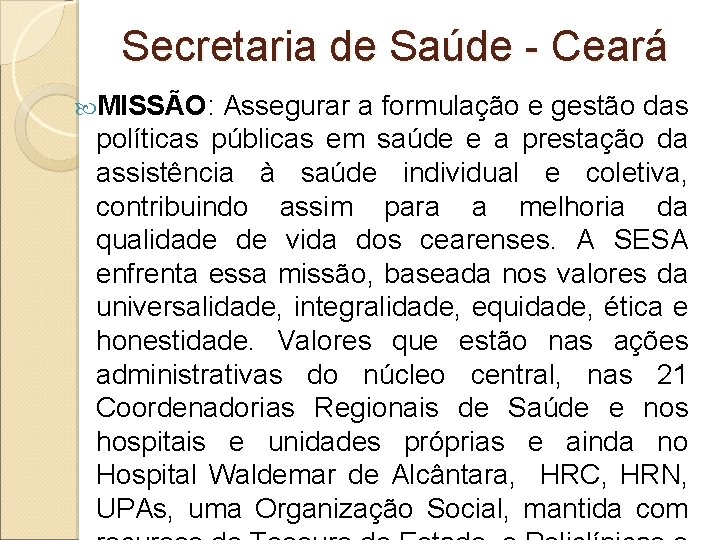 Secretaria de Saúde - Ceará MISSÃO: Assegurar a formulação e gestão das políticas públicas