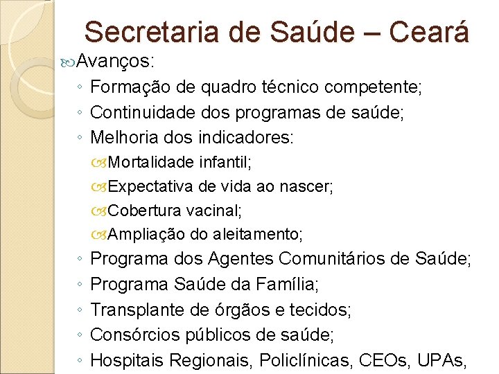 Secretaria de Saúde – Ceará Avanços: ◦ Formação de quadro técnico competente; ◦ Continuidade