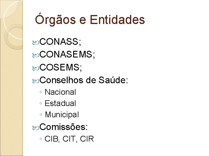 Órgãos e Entidades CONASS; CONASEMS; COSEMS; Conselhos de Saúde: ◦ Nacional ◦ Estadual ◦