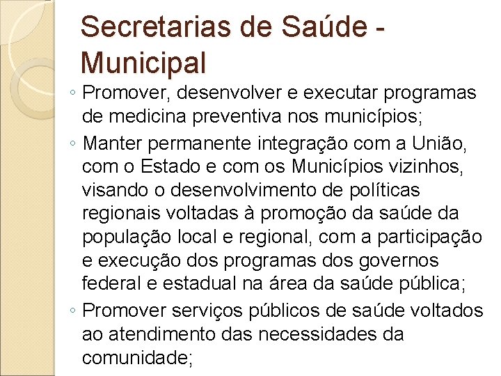 Secretarias de Saúde Municipal ◦ Promover, desenvolver e executar programas de medicina preventiva nos