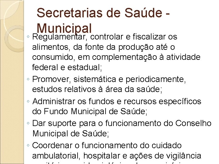 Secretarias de Saúde Municipal ◦ Regulamentar, controlar e fiscalizar os ◦ ◦ alimentos, da