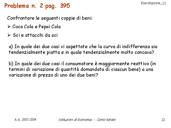 Problema n. 2 pag. 395 Esercitazione_11 Confrontare le seguenti coppie di beni: Ø Coca