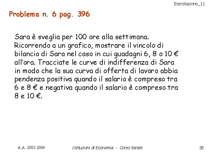 Esercitazione_11 Problema n. 6 pag. 396 Sara è sveglia per 100 ore alla settimana.