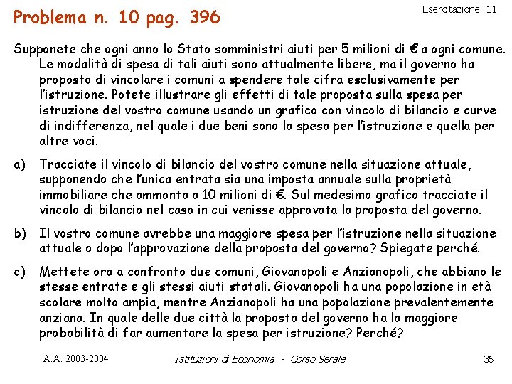 Problema n. 10 pag. 396 Esercitazione_11 Supponete che ogni anno lo Stato somministri aiuti