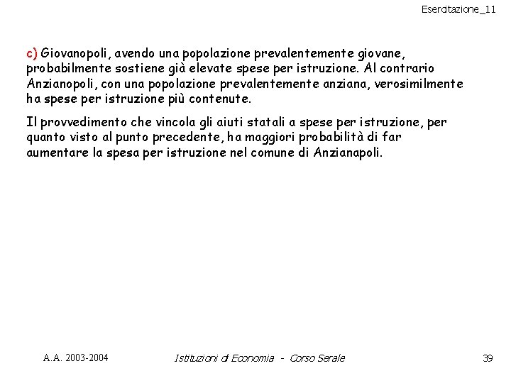 Esercitazione_11 c) Giovanopoli, avendo una popolazione prevalentemente giovane, probabilmente sostiene già elevate spese per