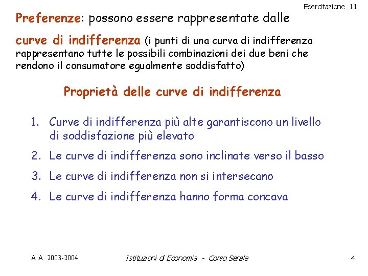 Preferenze: possono essere rappresentate dalle Esercitazione_11 curve di indifferenza (i punti di una curva