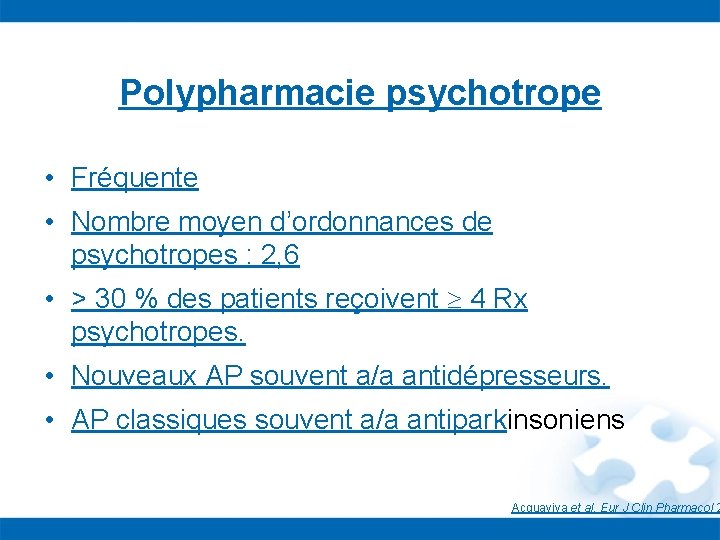 Polypharmacie psychotrope • Fréquente • Nombre moyen d’ordonnances de psychotropes : 2, 6 •