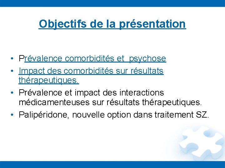 Objectifs de la présentation • Prévalence comorbidités et psychose • Impact des comorbidités sur