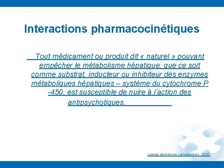Interactions pharmacocinétiques Tout médicament ou produit dit « naturel » pouvant empêcher le métabolisme