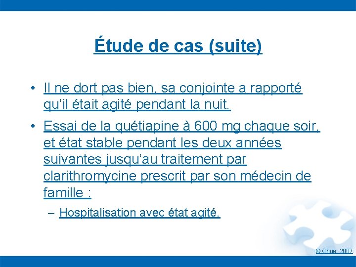 Étude de cas (suite) • Il ne dort pas bien, sa conjointe a rapporté