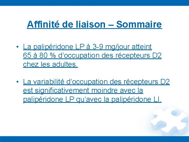 Affinité de liaison – Sommaire • La palipéridone LP à 3 -9 mg/jour atteint