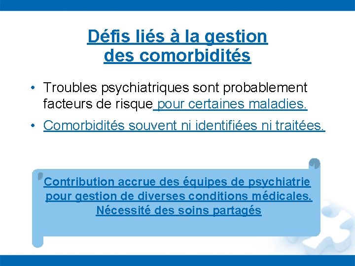 Défis liés à la gestion des comorbidités • Troubles psychiatriques sont probablement facteurs de