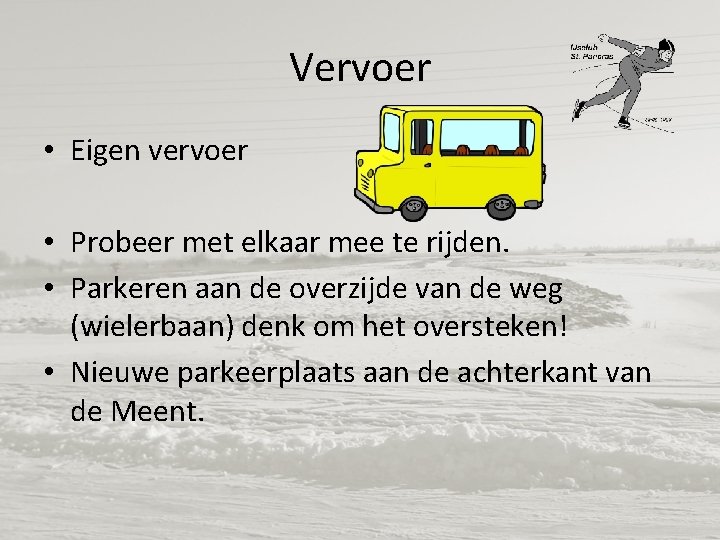 Vervoer • Eigen vervoer • Probeer met elkaar mee te rijden. • Parkeren aan